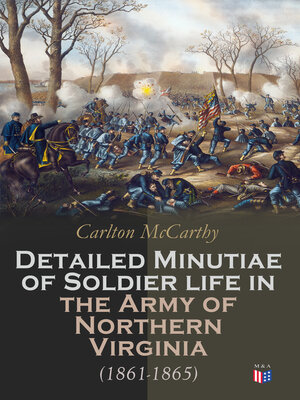 cover image of Detailed Minutiae of Soldier life in the Army of Northern Virginia (1861-1865)